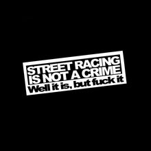 Load image into Gallery viewer, Aliauto Words Car Sticker Street Racing Is Not A Crime Automobiles Motorcycles Styling Vinyl Decal for VW T5 Jeep Volvo,14cm*5cm