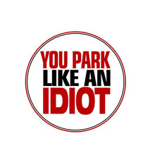 Load image into Gallery viewer, Aliauto You Park Like An Idiot No Parking Car Sticker Funny Decal Automobiles &amp; Motorcycles PVC Waterproof,10cm*10cm