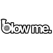 Load image into Gallery viewer, Car Sticker BLOW ME Funny Stance Turbo Boost Racing Automobiles Motorcycles Exterior Accessories Vinyl Decals,16cm*4.7cm
