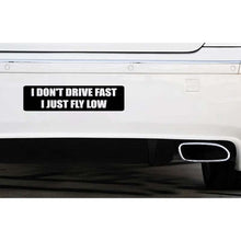 Load image into Gallery viewer, Car Sticker I DON'T DRIVE FAST I JUST FLY LOW Funny Automobiles Motorcycles Exterior Accessories Vinyl Decal,15cm*3.7cm