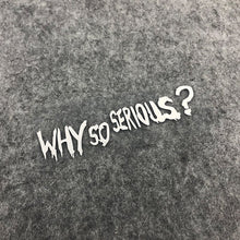 Load image into Gallery viewer, Car Styling Stickers Joker WHY SO SERIOUS Automobile Motorcycle Oil Tank Body Helmet Decal