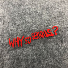 Load image into Gallery viewer, Car Styling Stickers Joker WHY SO SERIOUS Automobile Motorcycle Oil Tank Body Helmet Decal
